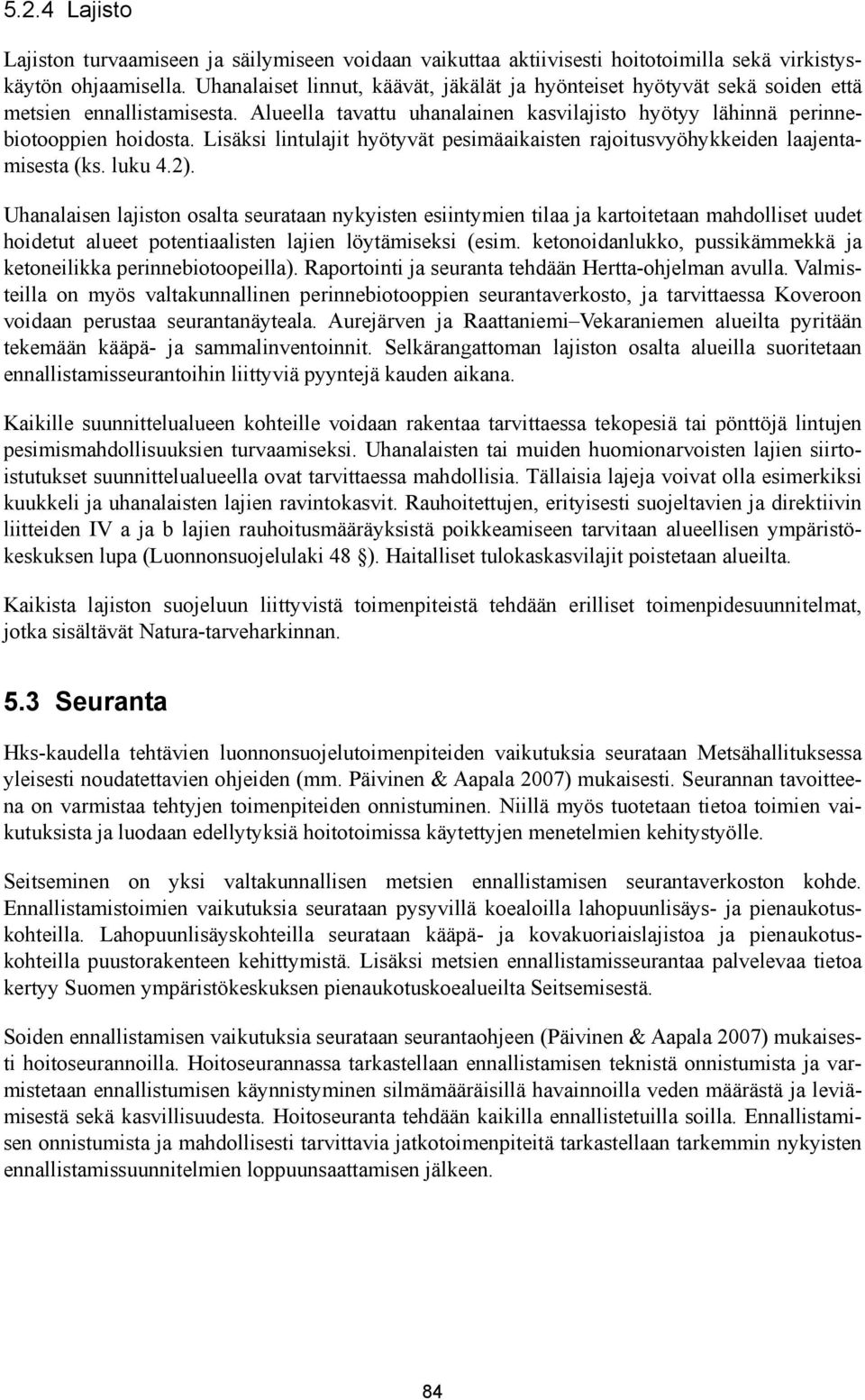 Lisäksi lintulajit hyötyvät pesimäaikaisten rajoitusvyöhykkeiden laajentamisesta (ks. luku 4.2).