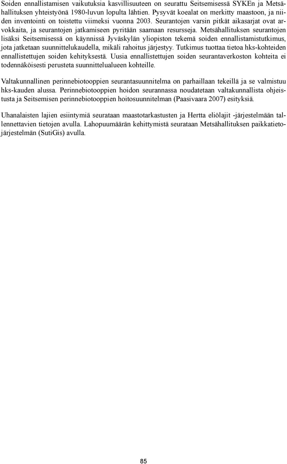 Seurantojen varsin pitkät aikasarjat ovat arvokkaita, ja seurantojen jatkamiseen pyritään saamaan resursseja.