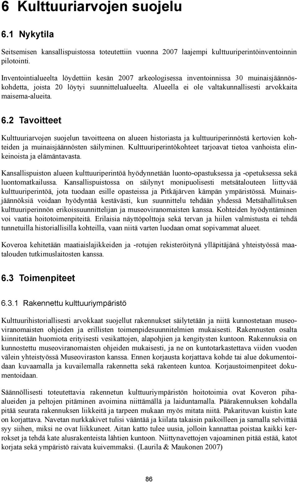 6.2 Tavoitteet Kulttuuriarvojen suojelun tavoitteena on alueen historiasta ja kulttuuriperinnöstä kertovien kohteiden ja muinaisjäännösten säilyminen.