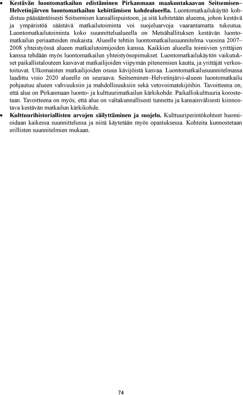 tukeutua. Luontomatkailutoiminta koko suunnittelualueella on Metsähallituksen kestävän luontomatkailun periaatteiden mukaista.