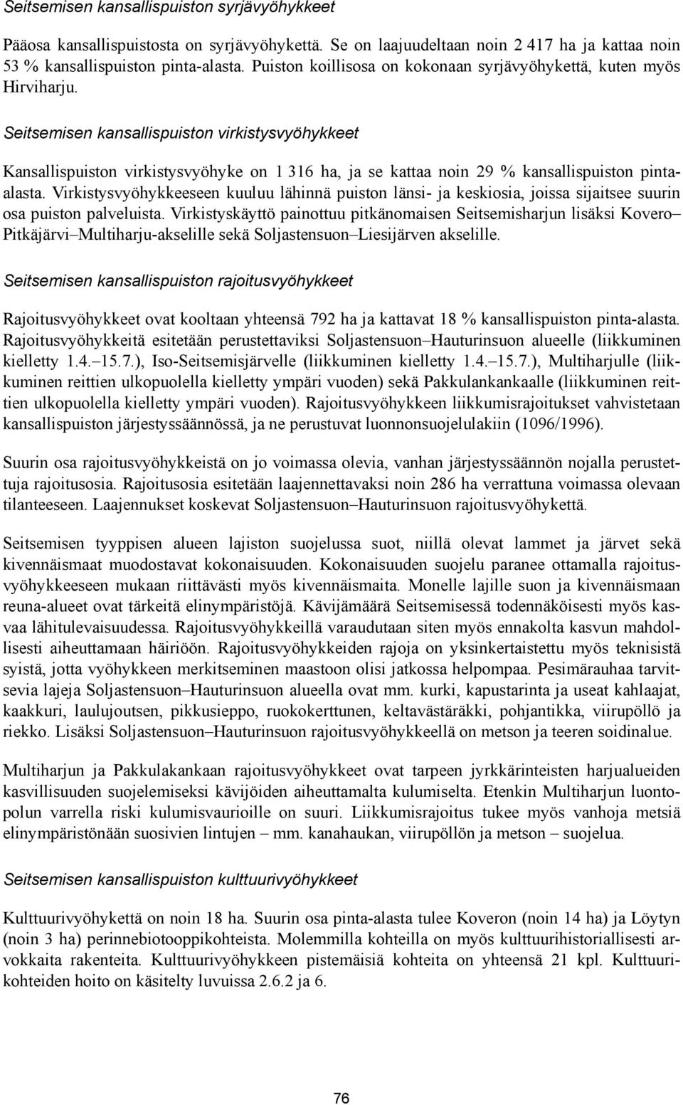 Seitsemisen kansallispuiston virkistysvyöhykkeet Kansallispuiston virkistysvyöhyke on 1 316 ha, ja se kattaa noin 29 % kansallispuiston pintaalasta.
