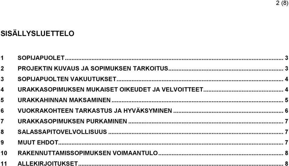 .. 4 5 URAKKAHINNAN MAKSAMINEN... 5 6 VUOKRAKOHTEEN TARKASTUS JA HYVÄKSYMINEN.