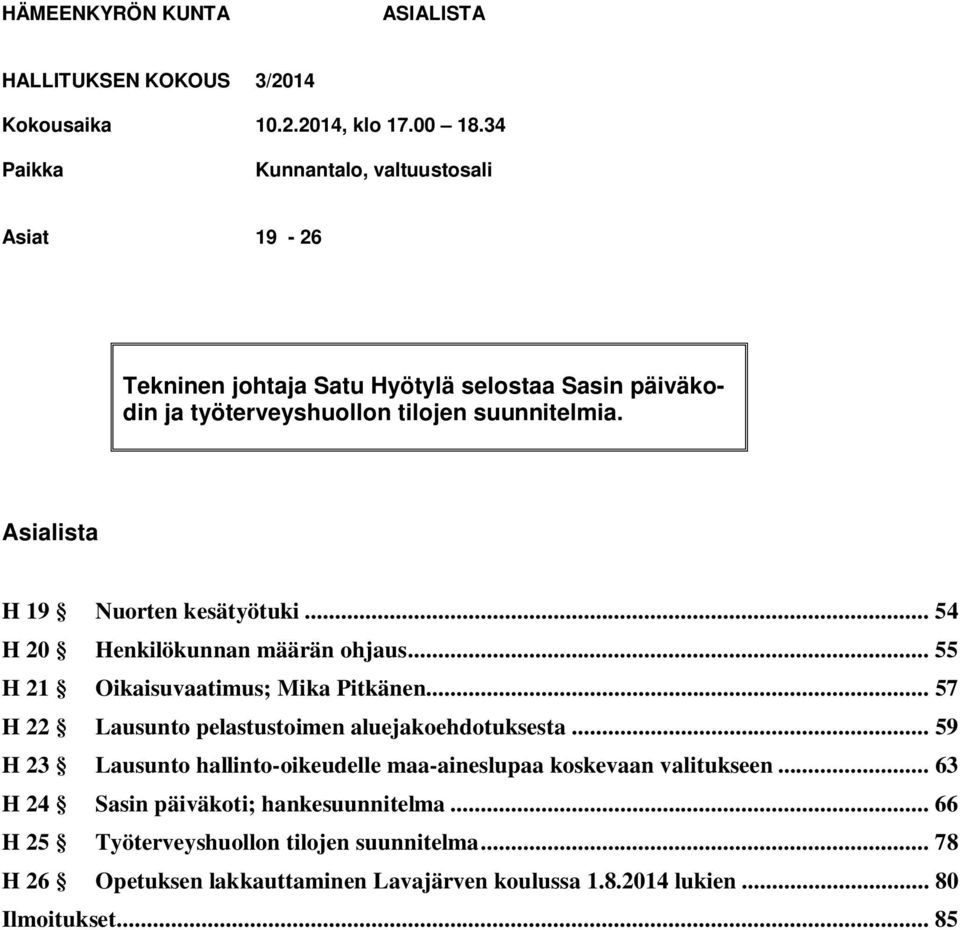 Asialista H 19 Nuorten kesätyötuki... 54 H 20 Henkilökunnan määrän ohjaus... 55 H 21 Oikaisuvaatimus; Mika Pitkänen.