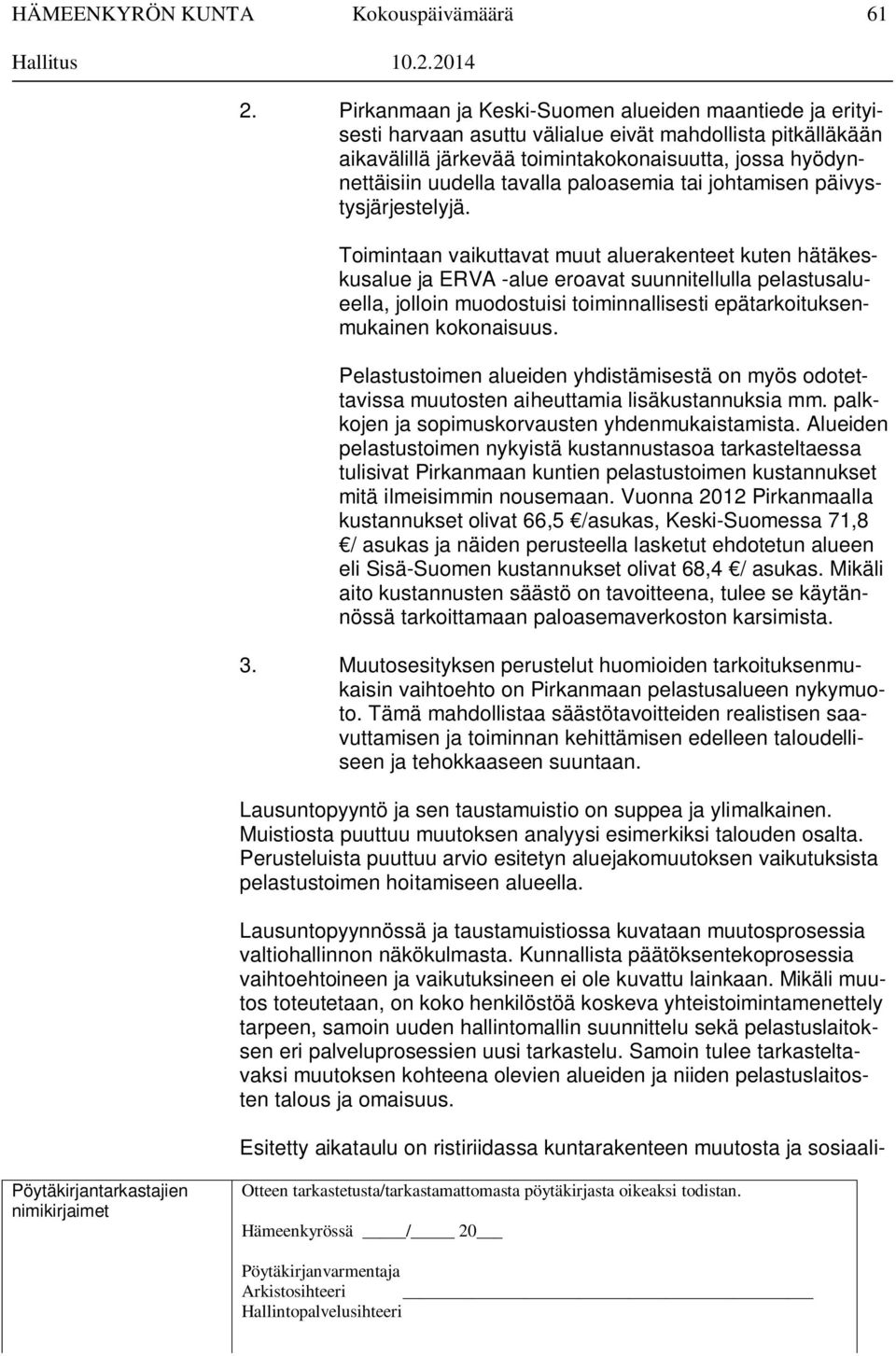 Toimintaan vaikuttavat muut aluerakenteet kuten hätäkeskusalue ja ERVA -alue eroavat suunnitellulla pelastusalueella, jolloin muodostuisi toiminnallisesti epätarkoituksenmukainen kokonaisuus.