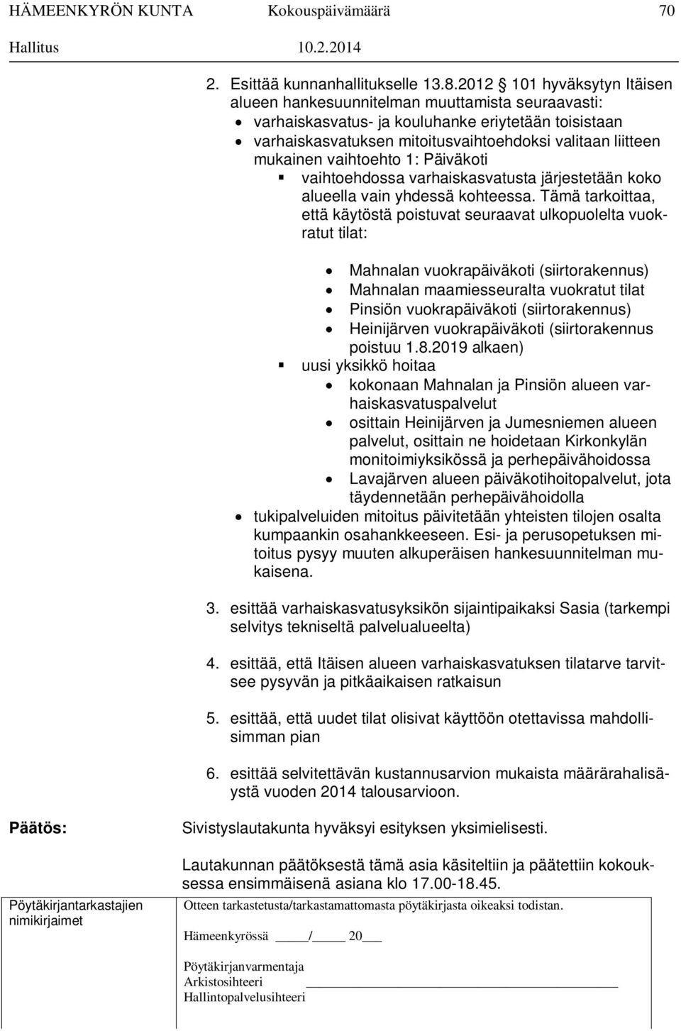 vaihtoehto 1: Päiväkoti vaihtoehdossa varhaiskasvatusta järjestetään koko alueella vain yhdessä kohteessa.