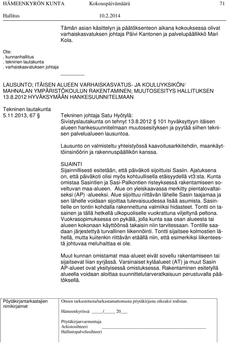 LAUSUNTO; ITÄISEN ALUEEN VARHAISKASVATUS- JA KOULUYKSIKÖN/ MAHNALAN YMPÄRISTÖKOULUN RAKENTAMINEN; MUUTOSESITYS HALLITUKSEN 13.8.2012 HYVÄKSYMÄÄN HANKESUUNNITELMAAN Tekninen lautakunta 5.11.