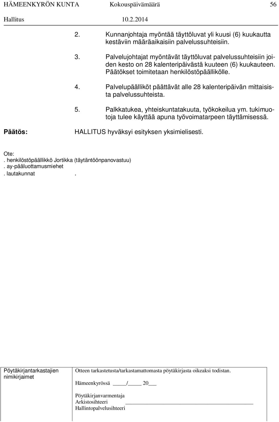 Päätökset toimitetaan henkilöstöpäällikölle. 4. Palvelupäälliköt päättävät alle 28 kalenteripäivän mittaisista palvelussuhteista. 5.