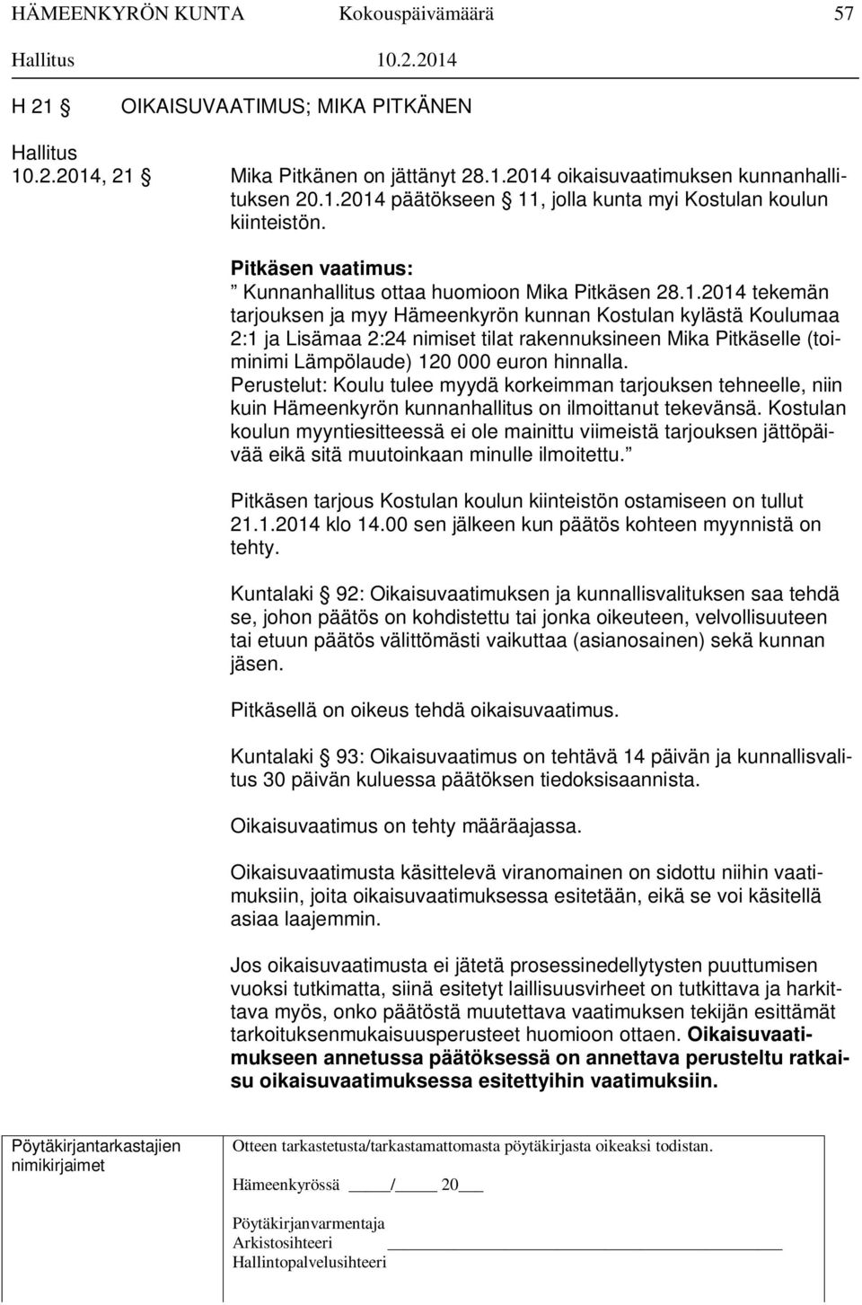 2014 tekemän tarjouksen ja myy Hämeenkyrön kunnan Kostulan kylästä Koulumaa 2:1 ja Lisämaa 2:24 nimiset tilat rakennuksineen Mika Pitkäselle (toiminimi Lämpölaude) 120 000 euron hinnalla.