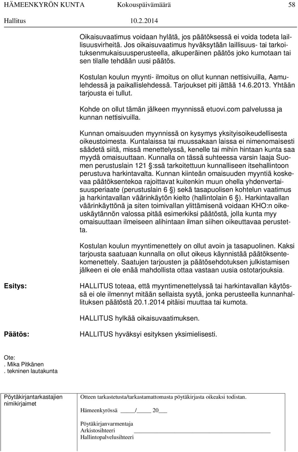 Kostulan koulun myynti- ilmoitus on ollut kunnan nettisivuilla, Aamulehdessä ja paikallislehdessä. Tarjoukset piti jättää 14.6.2013. Yhtään tarjousta ei tullut.
