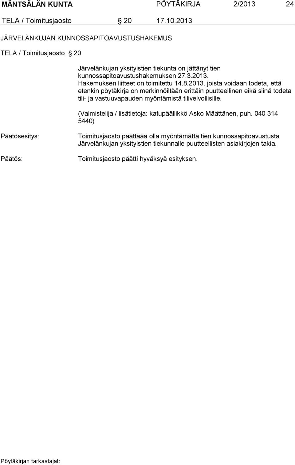 kunnossapitoavustushakemuksen 27.3.2013. Hakemuksen liitteet on toimitettu 14.8.