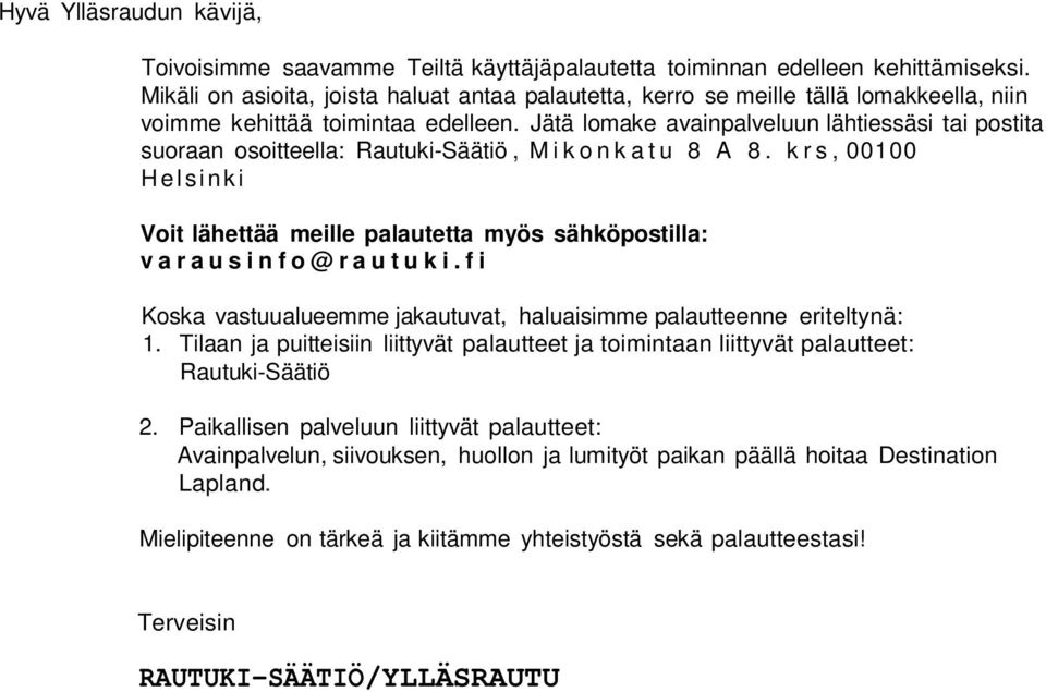 Jätä lomake avainpalveluun lähtiessäsi tai postita suoraan osoitteella: Rautuki-Säätiö, M i k o n k a t u 8 A 8.