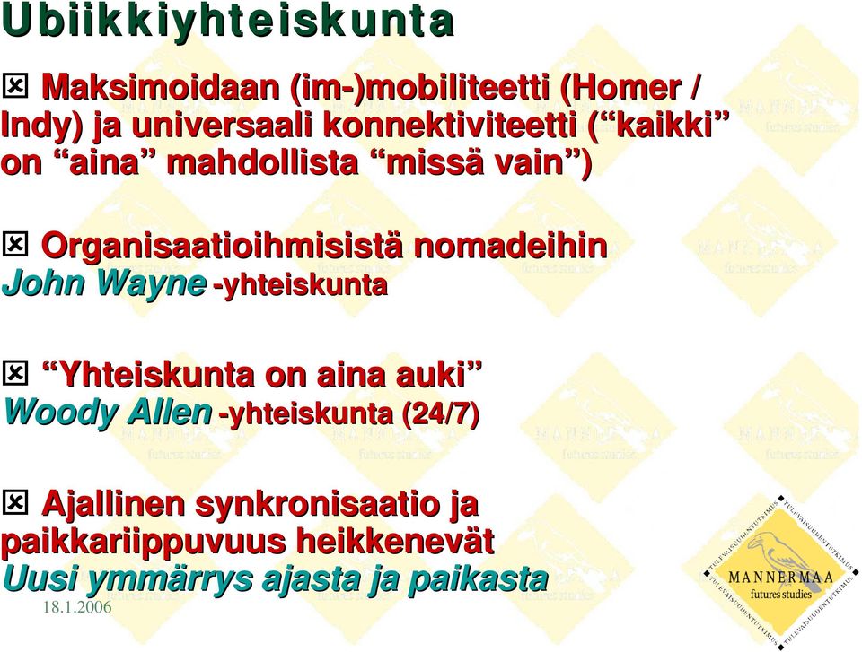 nomadeihin John Wayne -yhteiskunta Yhteiskunta on aina auki Woody Allen -yhteiskunta
