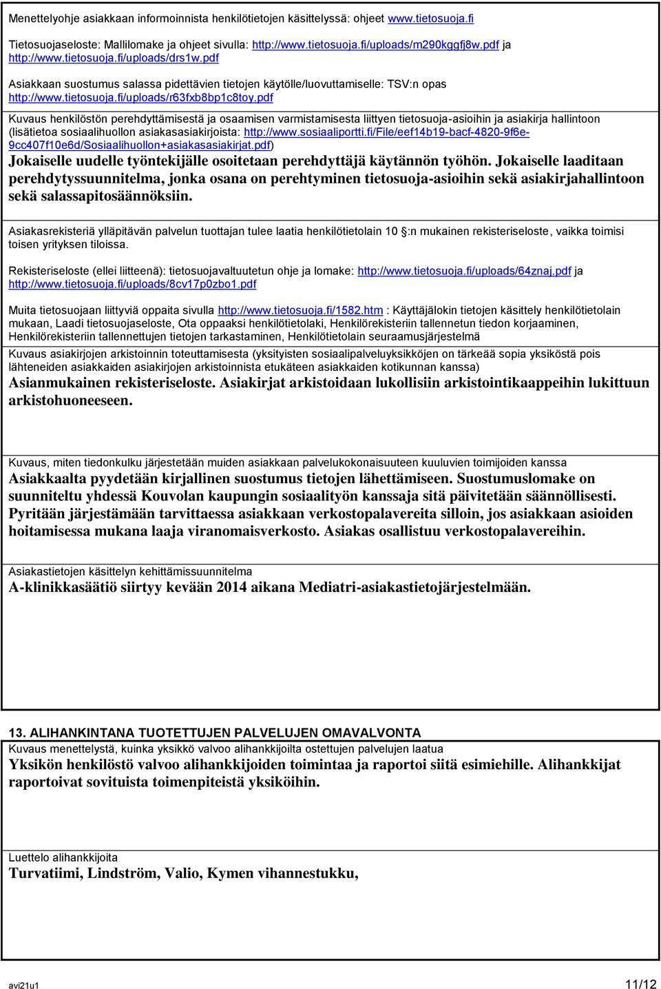 pdf Kuvaus henkilöstön perehdyttämisestä ja osaamisen varmistamisesta liittyen tietosuoja-asioihin ja asiakirja hallintoon (lisätietoa sosiaalihuollon asiakasasiakirjoista: http://www.sosiaaliportti.