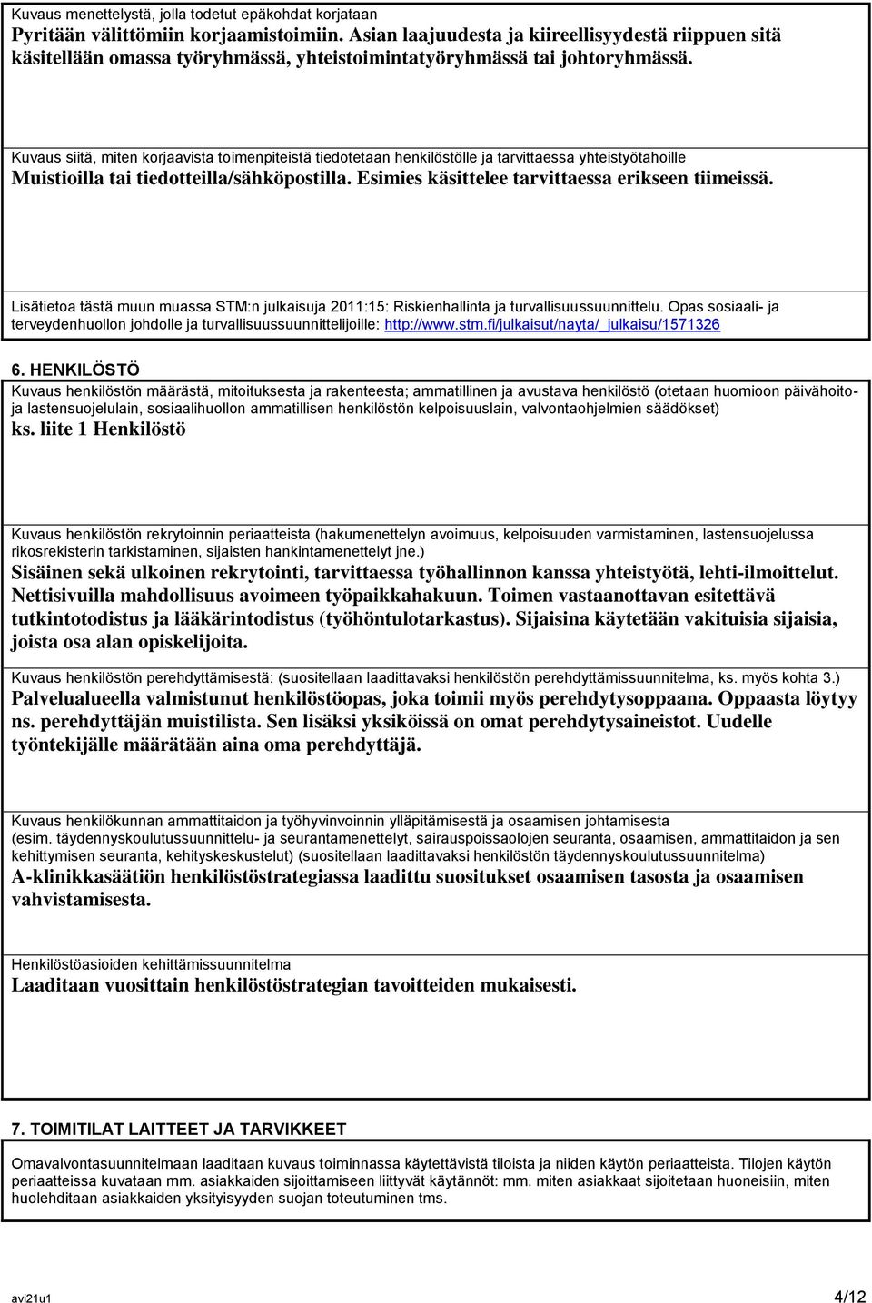 Kuvaus siitä, miten korjaavista toimenpiteistä tiedotetaan henkilöstölle ja tarvittaessa yhteistyötahoille Muistioilla tai tiedotteilla/sähköpostilla.