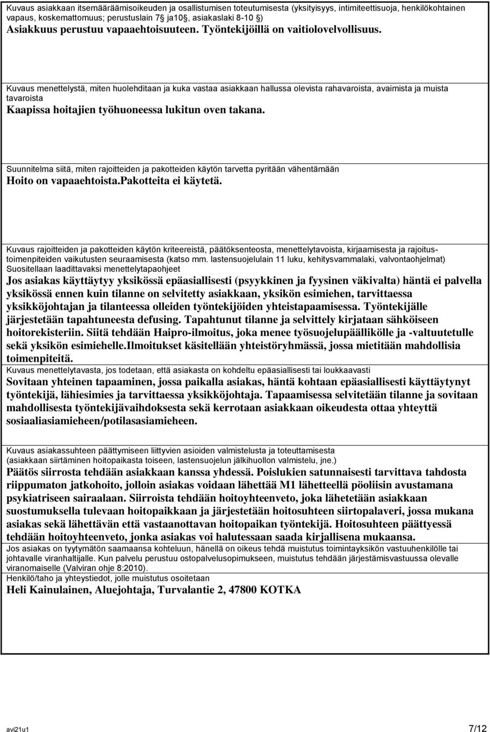 Kuvaus menettelystä, miten huolehditaan ja kuka vastaa asiakkaan hallussa olevista rahavaroista, avaimista ja muista tavaroista Kaapissa hoitajien työhuoneessa lukitun oven takana.