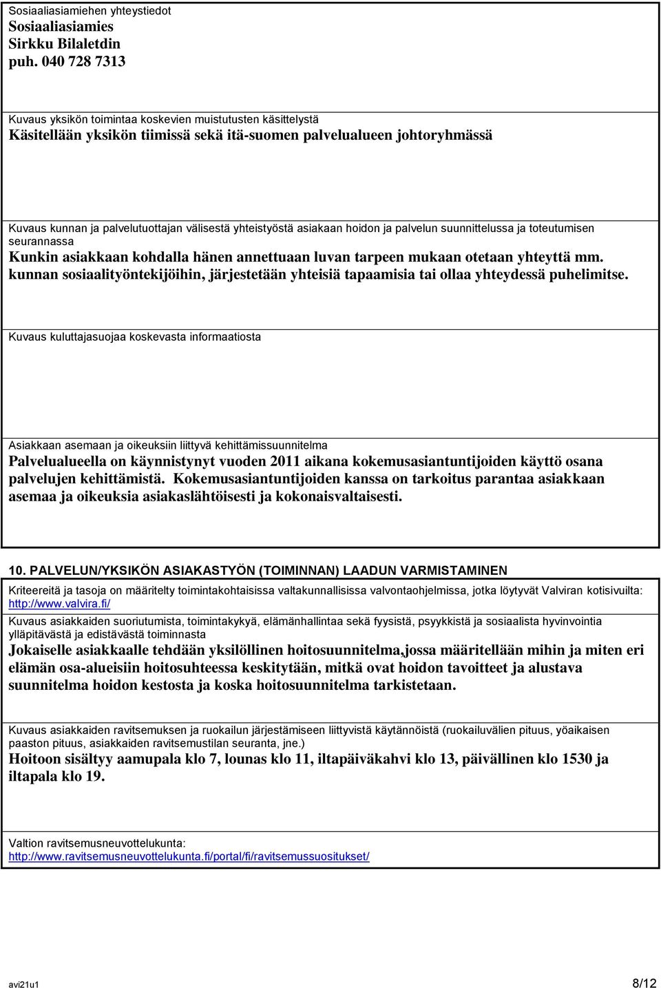 yhteistyöstä asiakaan hoidon ja palvelun suunnittelussa ja toteutumisen seurannassa Kunkin asiakkaan kohdalla hänen annettuaan luvan tarpeen mukaan otetaan yhteyttä mm.