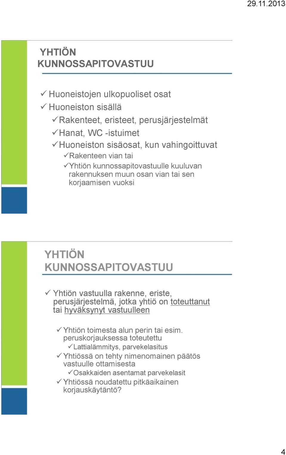 vastuulla rakenne, eriste, perusjärjestelmä, jotka yhtiö on toteuttanut tai hyväksynyt vastuulleen Yhtiön toimesta alun perin tai esim.