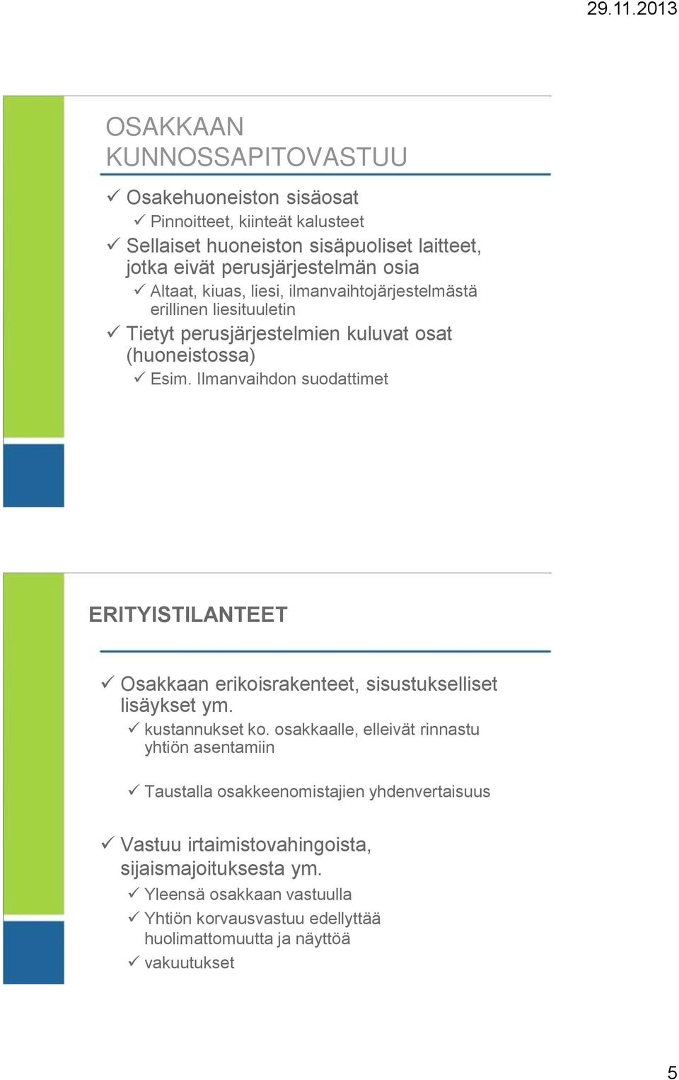 Ilmanvaihdon suodattimet ERITYISTILANTEET Osakkaan erikoisrakenteet, sisustukselliset lisäykset ym. kustannukset ko.