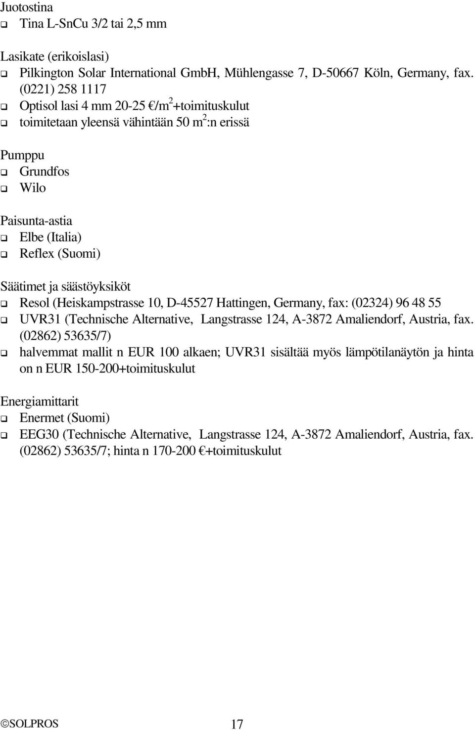 Resol (Heiskampstrasse 10, D-45527 Hattingen, Germany, fax: (02324) 96 48 55 UVR31 (Technische Alternative, Langstrasse 124, A-3872 Amaliendorf, Austria, fax.