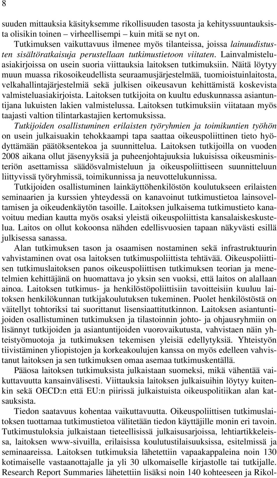 Lainvalmisteluasiakirjoissa on usein suoria viittauksia laitoksen tutkimuksiin.