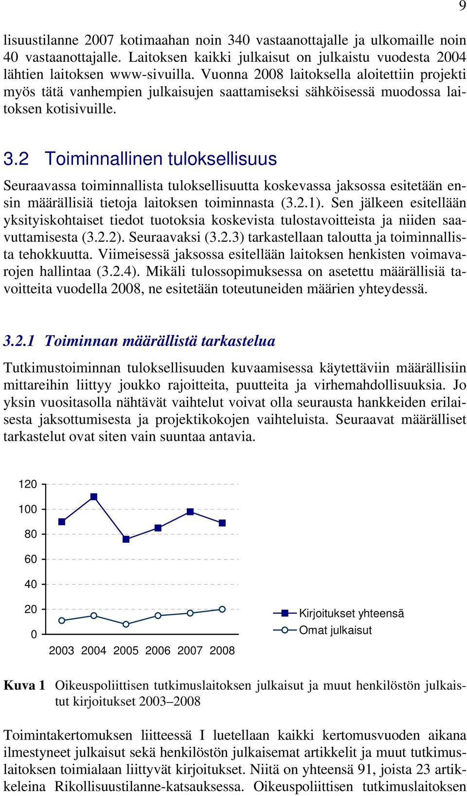 2 Toiminnallinen tuloksellisuus Seuraavassa toiminnallista tuloksellisuutta koskevassa jaksossa esitetään ensin määrällisiä tietoja laitoksen toiminnasta (3.2.1).