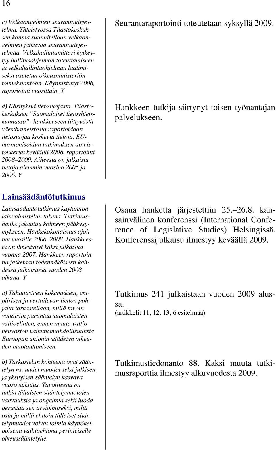 Y d) Käsityksiä tietosuojasta. Tilastokeskuksen Suomalaiset tietoyhteiskunnassa -hankkeeseen liittyvästä väestöaineistosta raportoidaan tietosuojaa koskevia tietoja.