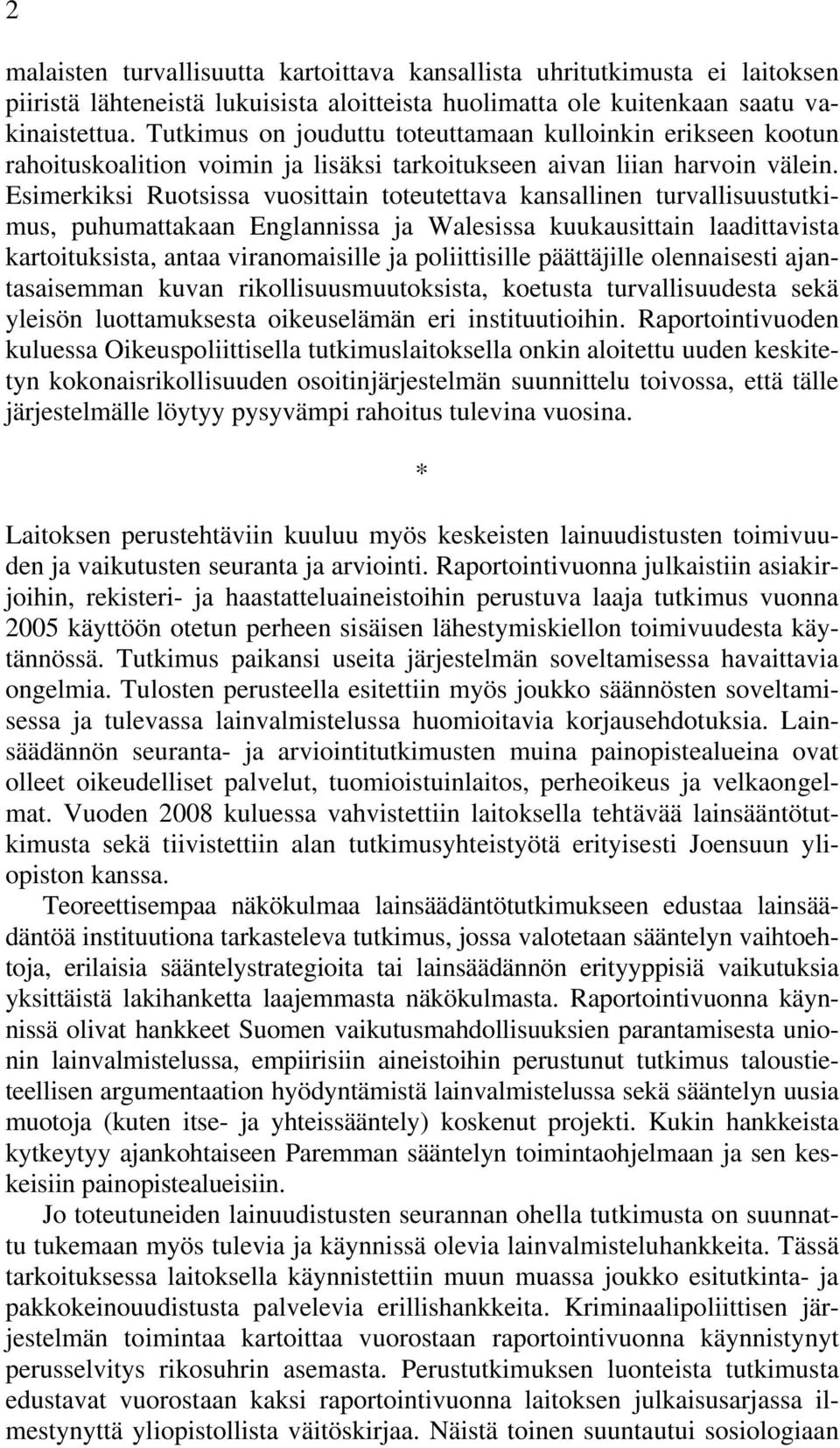 Esimerkiksi Ruotsissa vuosittain toteutettava kansallinen turvallisuustutkimus, puhumattakaan Englannissa ja Walesissa kuukausittain laadittavista kartoituksista, antaa viranomaisille ja
