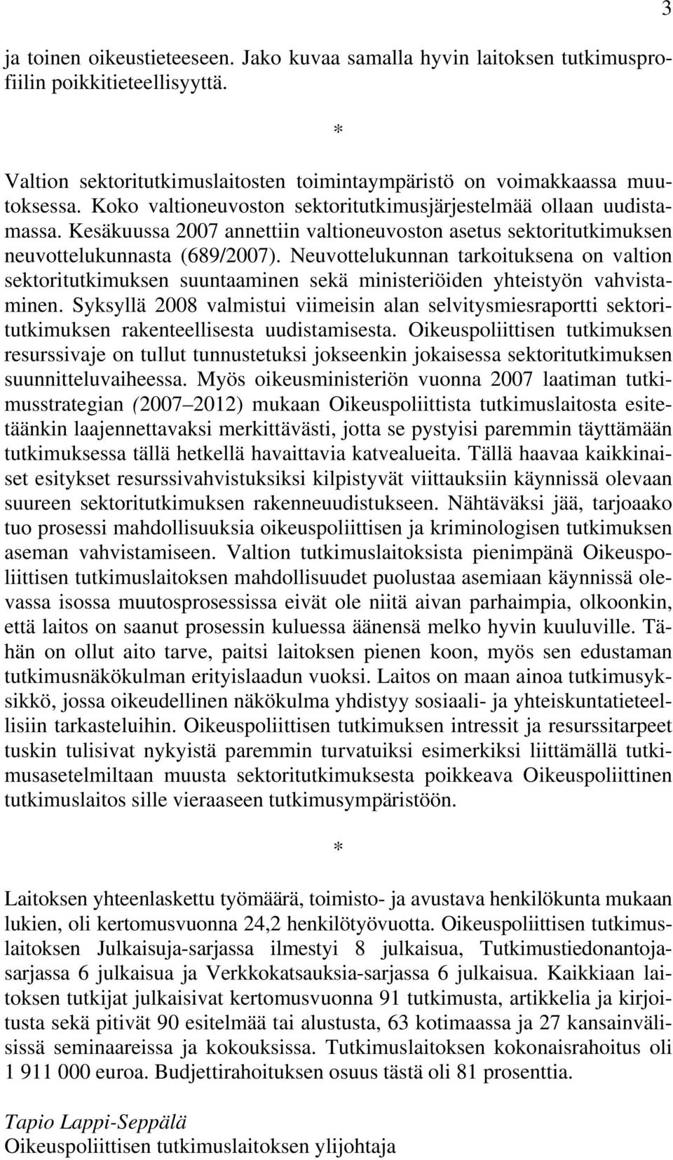Neuvottelukunnan tarkoituksena on valtion sektoritutkimuksen suuntaaminen sekä ministeriöiden yhteistyön vahvistaminen.