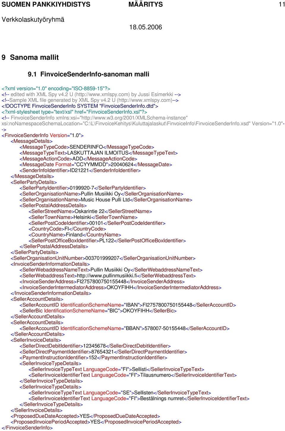 w3.org/2001/xmlschema-instance" xsi:nonamespaceschemalocation="c:\l\finvoicekehitys\kuluttajalaskut\finvoiceinfo\finvoicesenderinfo.xsd" Version="1.0"- -> <FinvoiceSenderInfo Version="1.