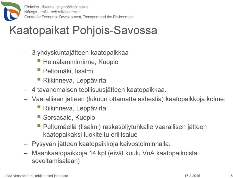 Vaarallisen jätteen (lukuun ottamatta asbestia) kaatopaikkoja kolme: Riikinneva, Leppävirta Sorsasalo, Kuopio Peltomäellä