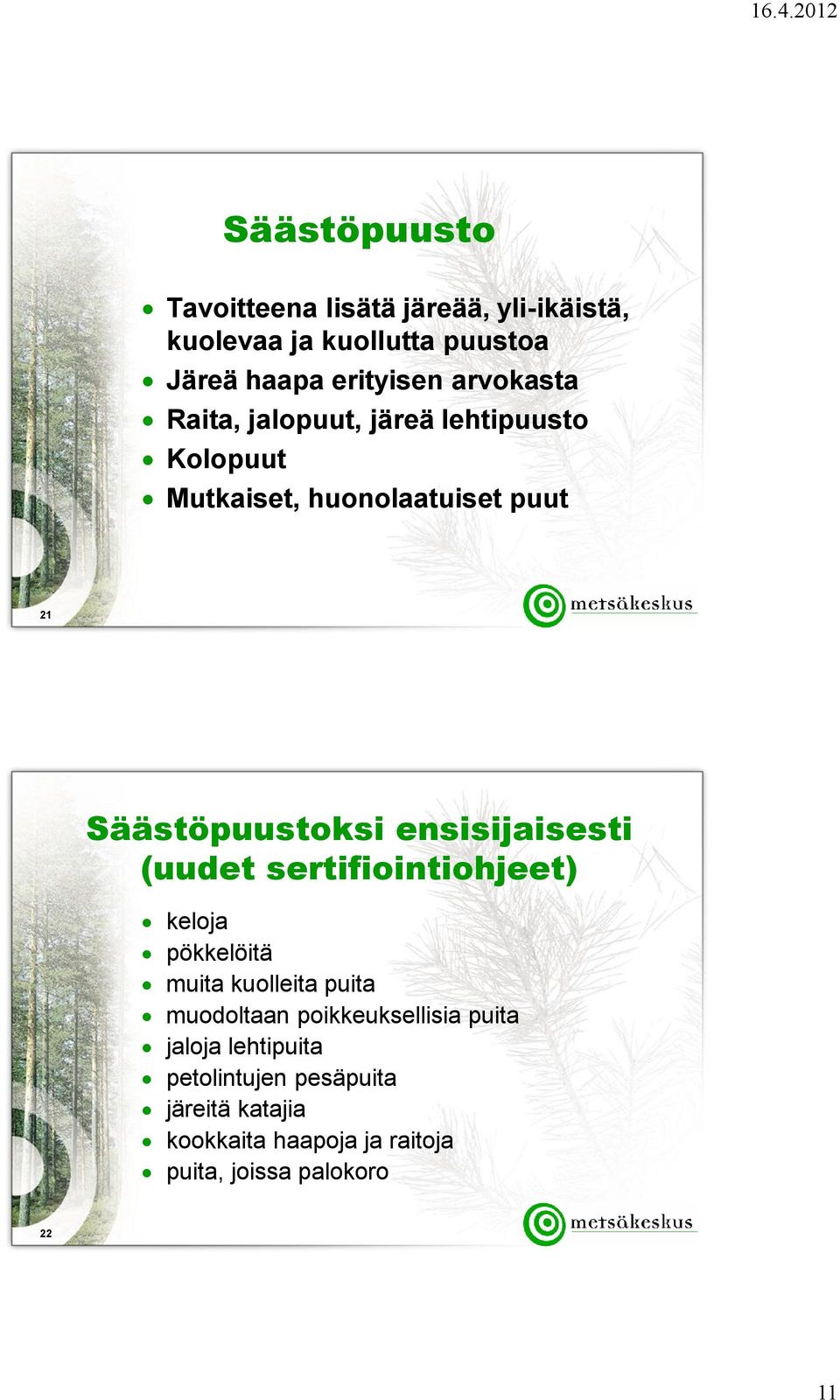 ensisijaisesti (uudet sertifiointiohjeet) keloja pökkelöitä muita kuolleita puita muodoltaan poikkeuksellisia