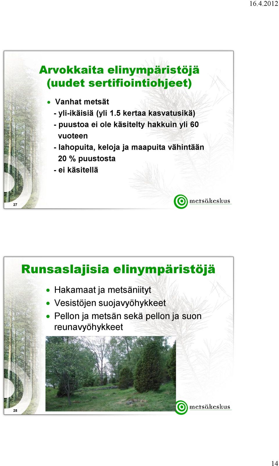 ja maapuita vähintään 20 % puustosta - ei käsitellä 27 Runsaslajisia elinympäristöjä Hakamaat