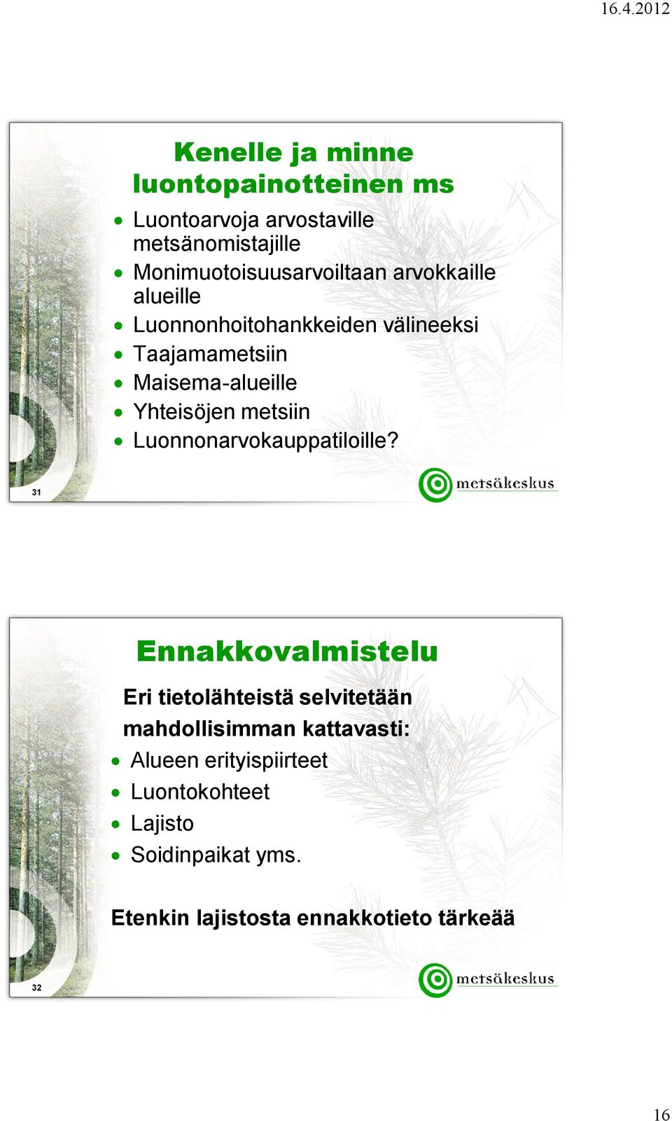 Maisema-alueille Yhteisöjen metsiin Luonnonarvokauppatiloille?
