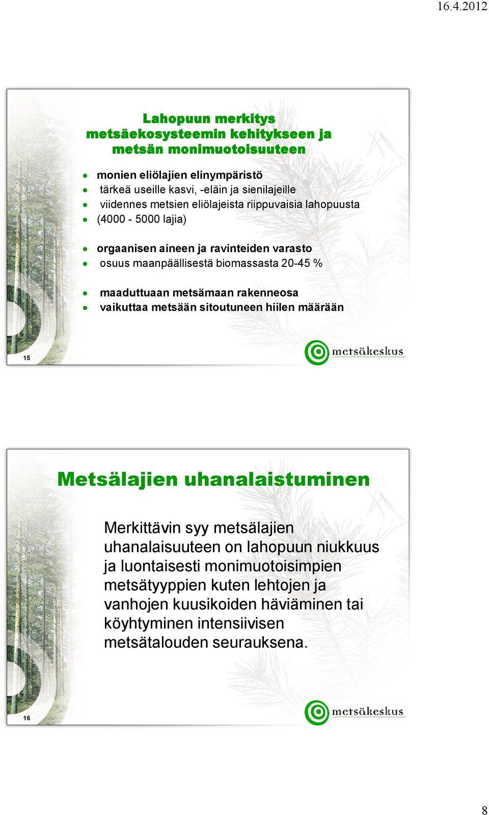 maaduttuaan metsämaan rakenneosa vaikuttaa metsään sitoutuneen hiilen määrään 15 Metsälajien uhanalaistuminen Merkittävin syy metsälajien uhanalaisuuteen on