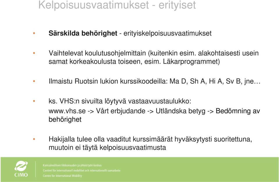 Läkarprogrammet) Ilmaistu Ruotsin lukion kurssikoodeilla: Ma D, Sh A, Hi A, Sv B, jne ks.