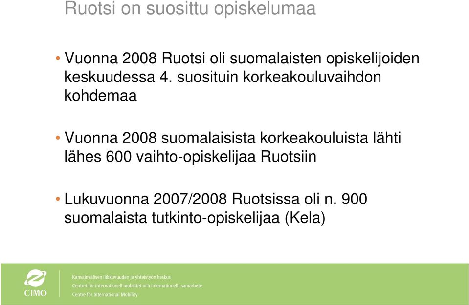 suosituin korkeakouluvaihdon kohdemaa Vuonna 2008 suomalaisista