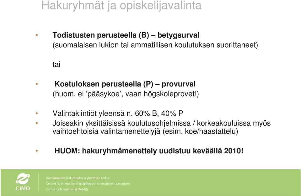 ei pääsykoe, vaan högskoleprovet!) Valintakiintiöt yleensä n.