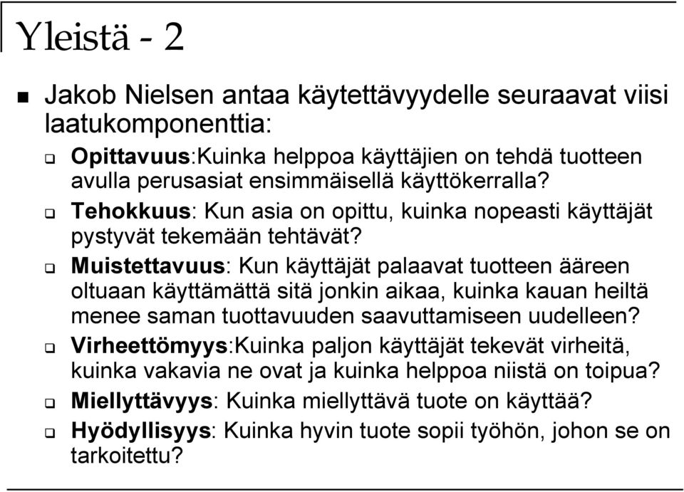 Muistettavuus: Kun käyttäjät palaavat tuotteen ääreen oltuaan käyttämättä sitä jonkin aikaa, kuinka kauan heiltä menee saman tuottavuuden saavuttamiseen uudelleen?