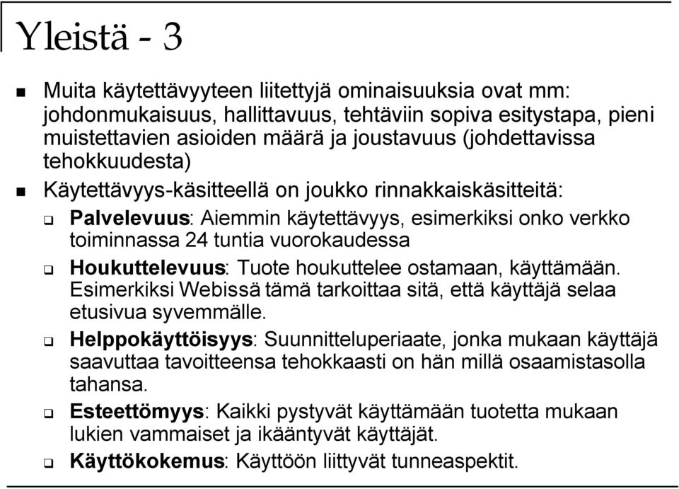 houkuttelee ostamaan, käyttämään. Esimerkiksi Webissä tämä tarkoittaa sitä, että käyttäjä selaa etusivua syvemmälle.