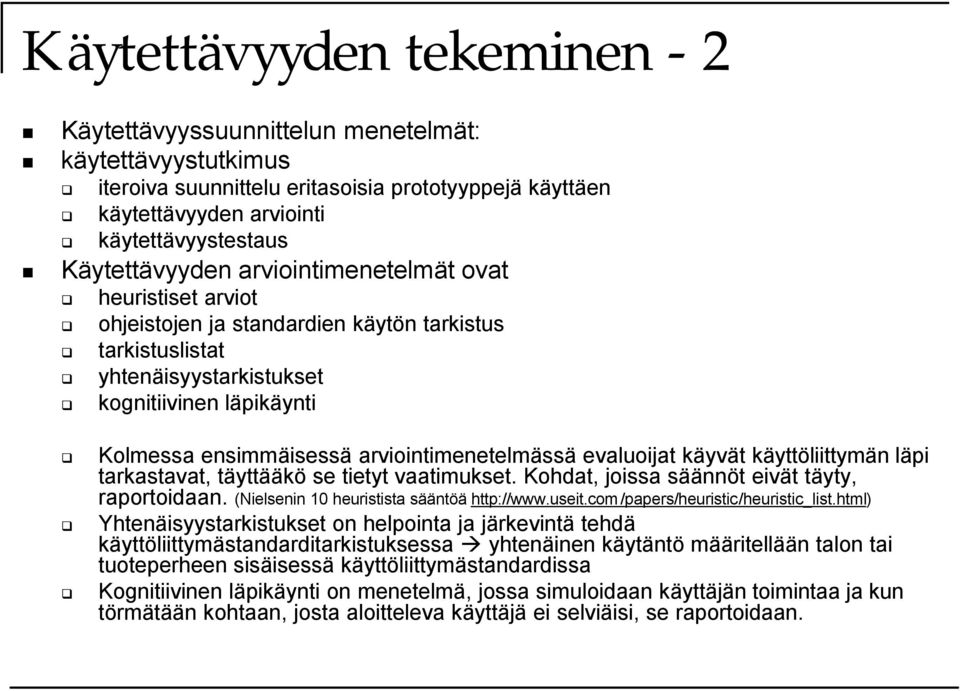 arviointimenetelmässä evaluoijat käyvät käyttöliittymän läpi tarkastavat, täyttääkö se tietyt vaatimukset. Kohdat, joissa säännöt eivät täyty, raportoidaan.