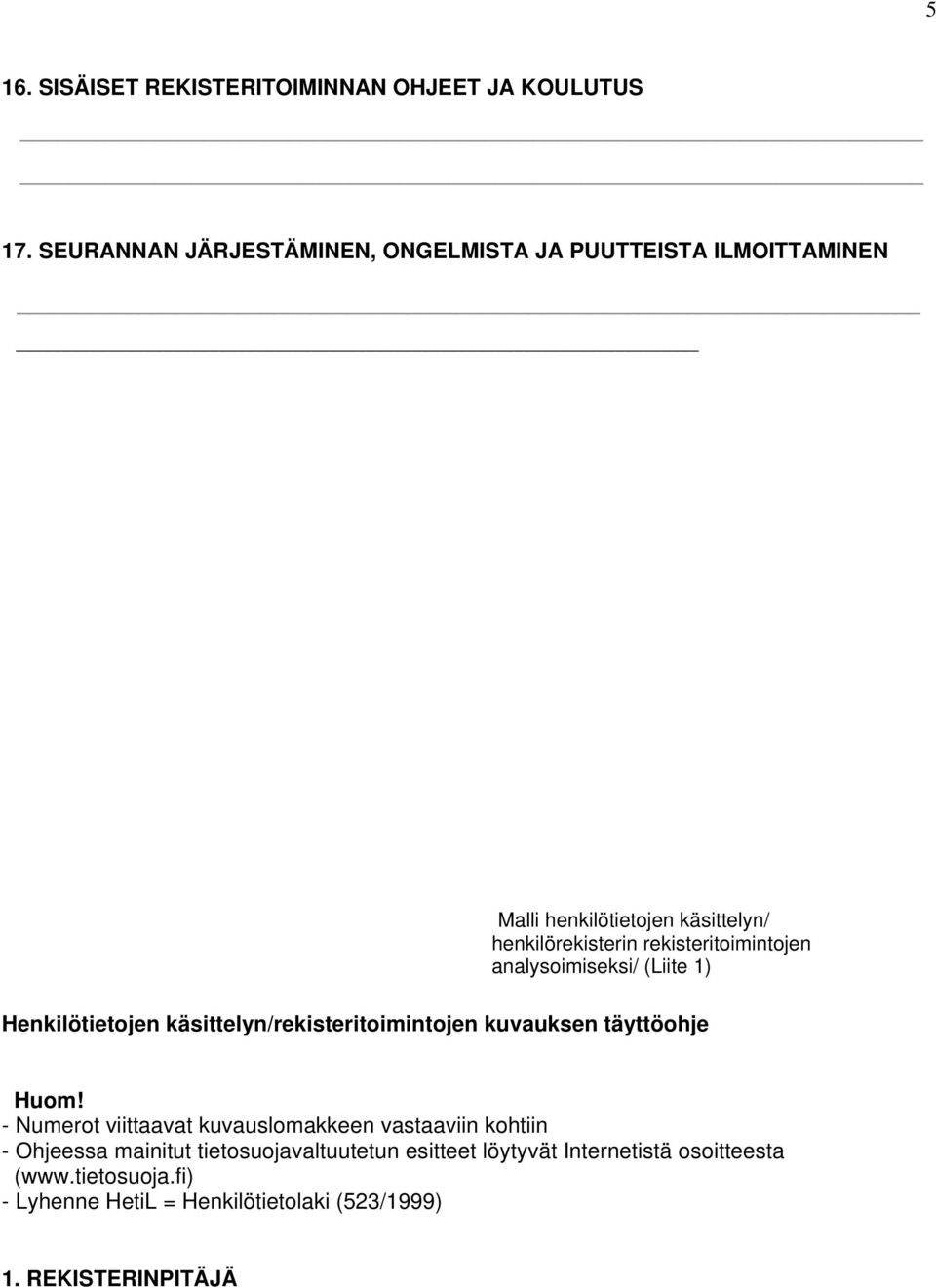 rekisteritoimintojen analysoimiseksi/ (Liite 1) Henkilötietojen käsittelyn/rekisteritoimintojen kuvauksen täyttöohje Huom!