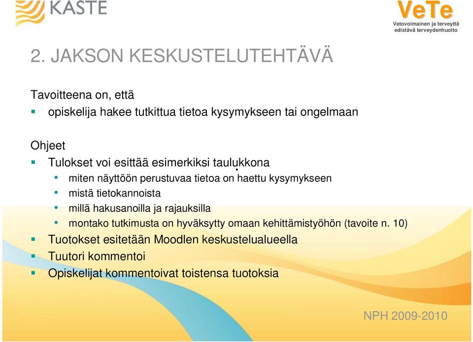 miten näyttöön perustuvaa tietoa on haettu kysymykseen mistä tietokannoista millä hakusanoilla ja rajauksilla