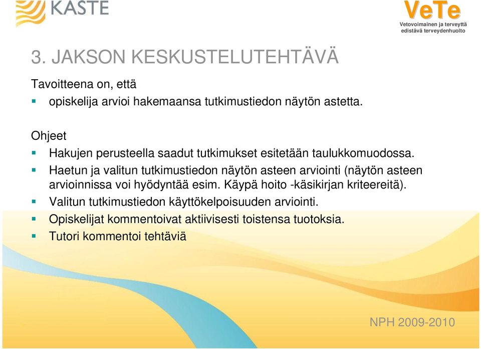 Haetun ja valitun tutkimustiedon näytön asteen arviointi (näytön asteen arvioinnissa voi hyödyntää esim.