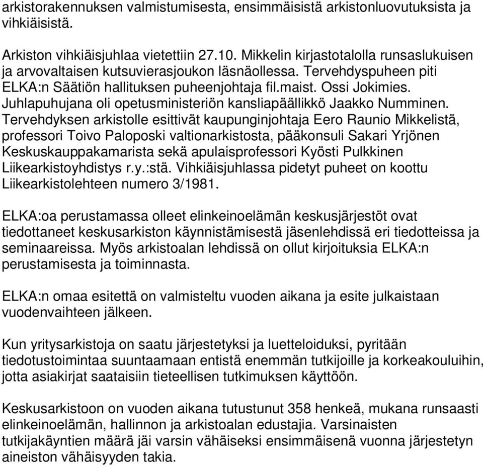 Juhlapuhujana oli opetusministeriön kansliapäällikkö Jaakko Numminen.