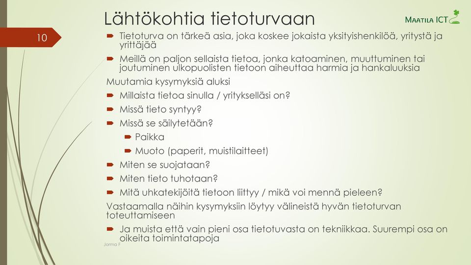 Missä tieto syntyy? Missä se säilytetään? Paikka Muoto (paperit, muistilaitteet) Miten se suojataan? Miten tieto tuhotaan?