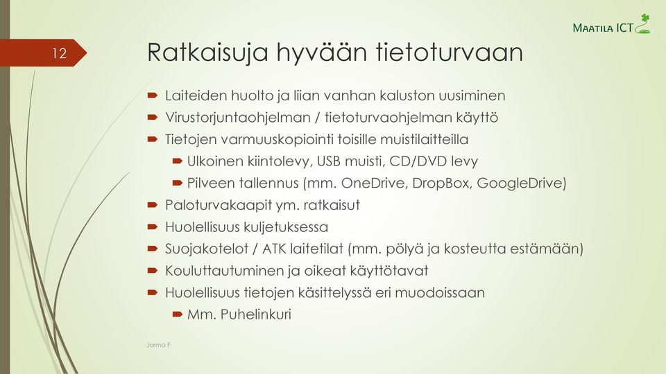 OneDrive, DropBox, GoogleDrive) Paloturvakaapit ym. ratkaisut Huolellisuus kuljetuksessa Suojakotelot / ATK laitetilat (mm.