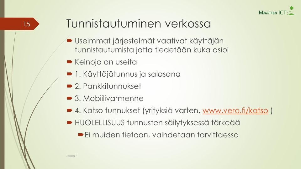 Pankkitunnukset 3. Mobiilivarmenne 4. Katso tunnukset (yrityksiä varten, www.vero.