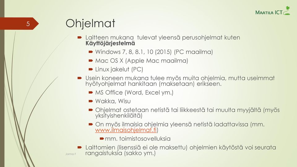 hankitaan (maksetaan) erikseen. MS Office (Word, Excel ym.