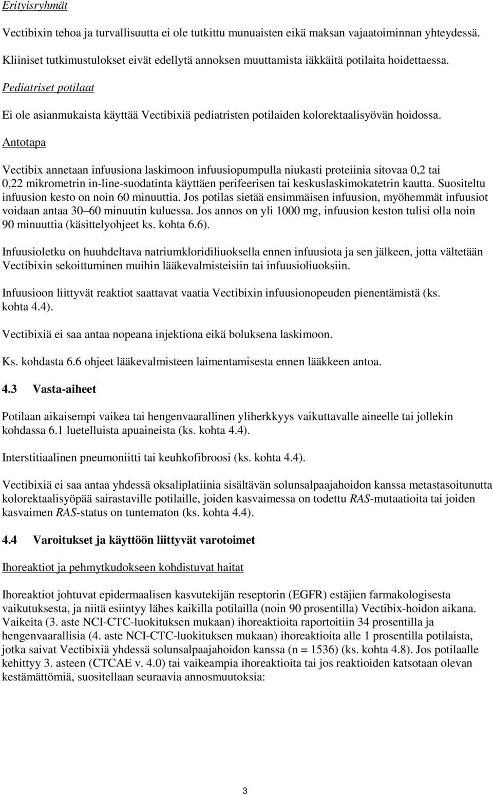 Pediatriset potilaat Ei ole asianmukaista käyttää Vectibixiä pediatristen potilaiden kolorektaalisyövän hoidossa.