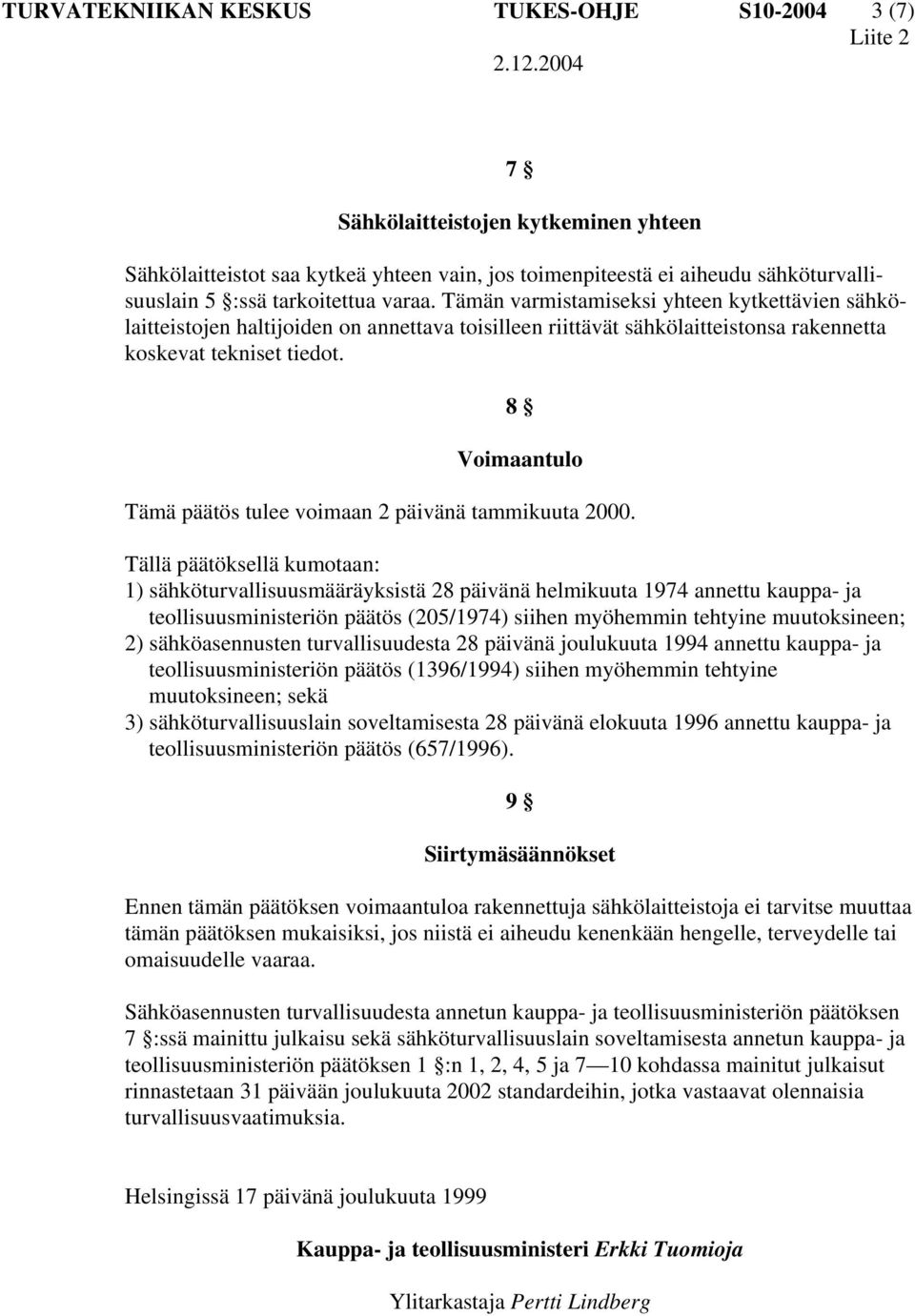 8 Voimaantulo Tämä päätös tulee voimaan 2 päivänä tammikuuta 2000.